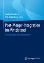Post-Merger-Integration im Mittelstand - Kompendium für Unternehmer