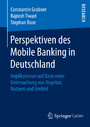 Perspektiven des Mobile Banking in Deutschland - Implikationen auf Basis einer Untersuchung von Angebot, Nutzern und Umfeld