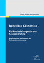 Behavioral Economics - Risikoeinstellungen in der Anlageberatung - Möglichkeiten und Grenzen der Risikopräferenzmessung