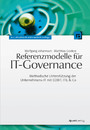 Referenzmodelle für IT-Governance - Methodische Unterstützung der Unternehmens-IT mit COBIT, ITIL & Co