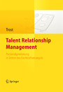 Talent Relationship Management - Personalgewinnung in Zeiten des Fachkräftemangels